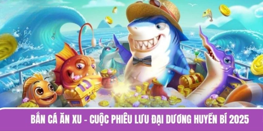 bắn cá ăn xu kbet