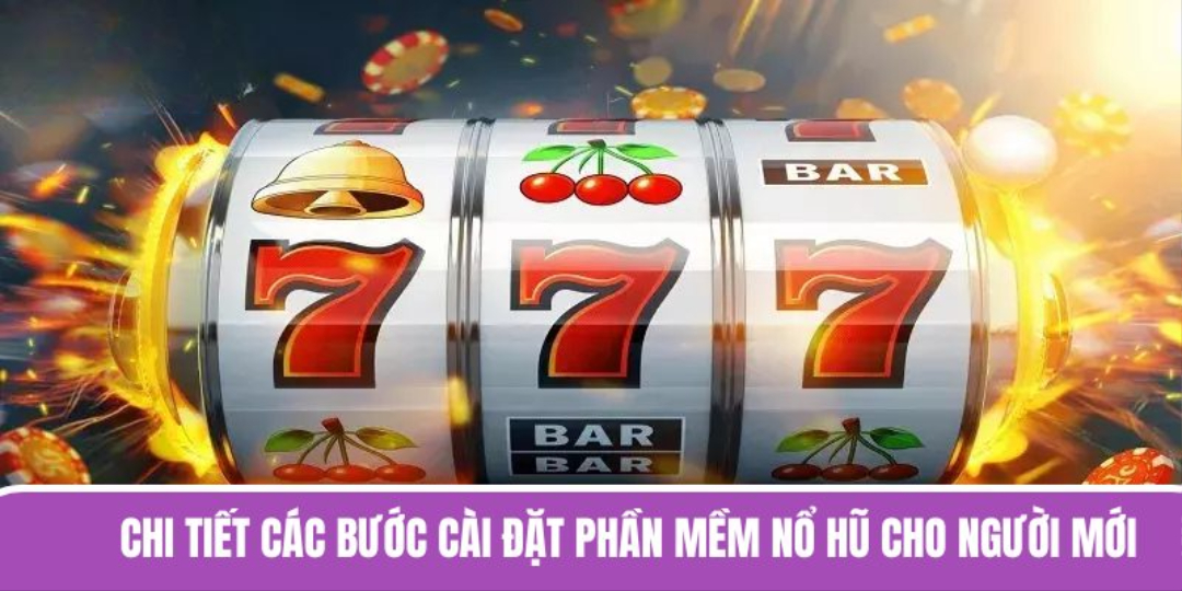 Chi tiết các bước cài đặt phần mềm nổ hũ cho người mới