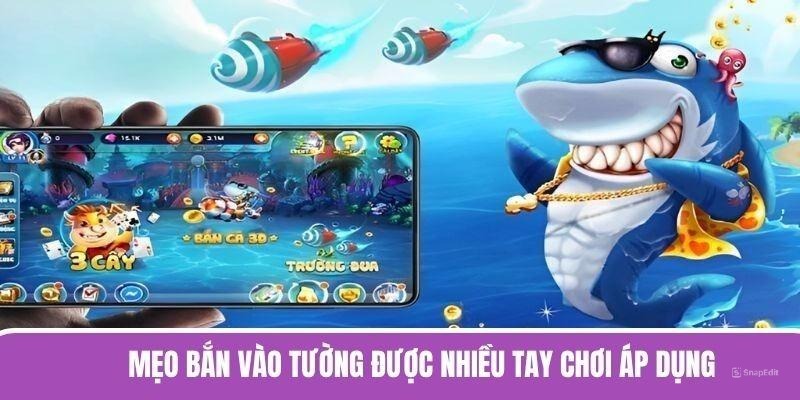 Mẹo bắn vào tường được nhiều tay chơi áp dụng