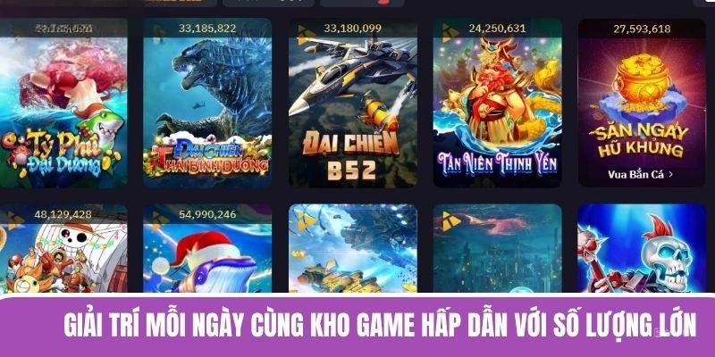 Giải trí mỗi ngày cùng kho game hấp dẫn với số lượng lớn