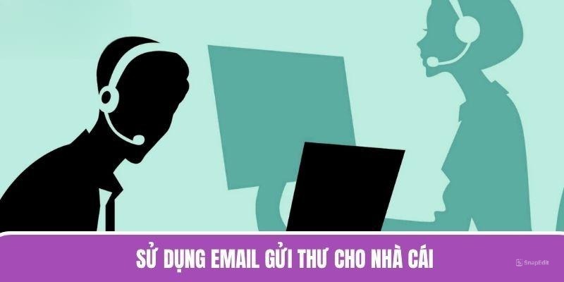 Sử dụng email gửi thư cho nhà cái