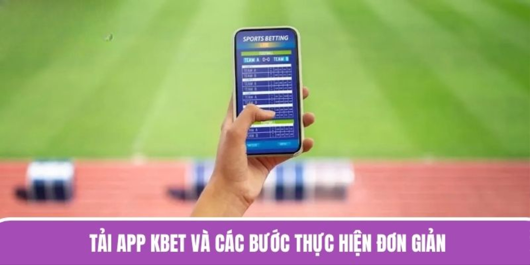 Tải app KBET và các bước thực hiện đơn giản